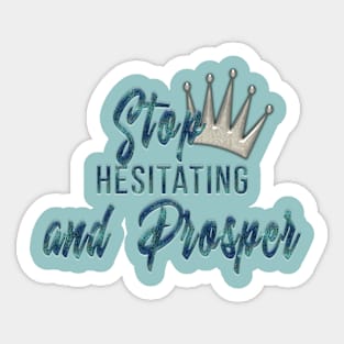 Stop Hesitating & Prosper Sticker